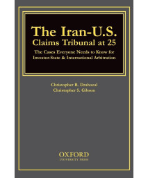 The Iran-U.S. Claims Tribunal at 25: The Cases Everyone Needs to Know for Investor-State & International Arbitration