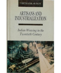 Artisans and Industrialization: Indian Weaving in the Twentieth Century