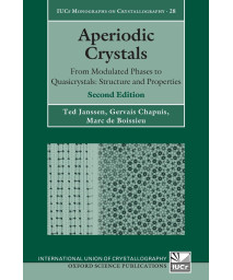 Aperiodic Crystals: From Modulated Phases to Quasicrystals: Structure and Properties (International Union of Crystallography Monographs on Crystallography)