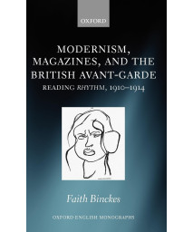 Modernism, Magazines, and the British avant-garde: Reading Rhythm, 1910-1914 (Oxford English Monographs)