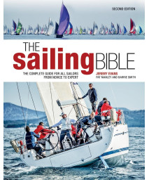 The Sailing Bible: The Complete Guide for All Sailors from Novice to Expert