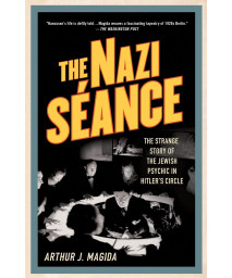 The Nazi Sance: The Strange Story of the Jewish Psychic in Hitler's Circle