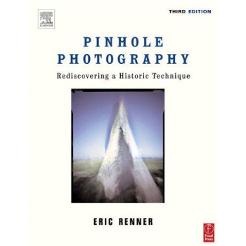 Pinhole Photography: Rediscovering a Historic Technique (Alternative Process Photography)