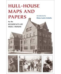 Hull-House Maps and Papers: A Presentation of Nationalities and Wages in a Congested District of Chicago, Together with Comments and Essays on Problems Growing Out of the Social Conditions