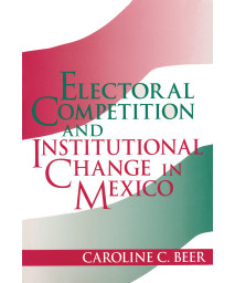 Electoral Competition and Institutional Change in Mexico (Kellogg Institute Series on Democracy and Development)