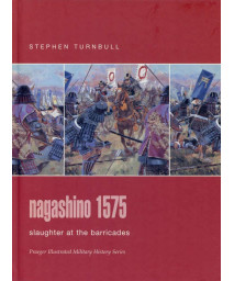 Nagashino 1575: Slaughter at the Barricades (Praeger Illustrated Military History Series)