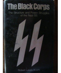 The Black Corps: The Structure and Power Struggles of the Nazi SS