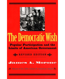 The Democratic Wish: Popular Participation and the Limits of American Government