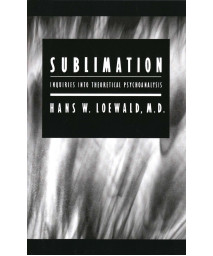Sublimation: Inquiries into Theoretical Psychoanalysis