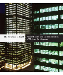The Structure of Light: Richard Kelly and the Illumination of Modern Architecture