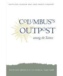 Columbus's Outpost among the Tanos: Spain and America at La Isabela, 1493-1498