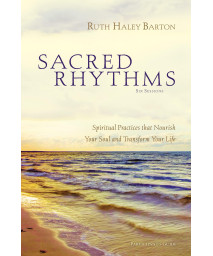 Sacred Rhythms Bible Study Participant's Guide: Spiritual Practices that Nourish Your Soul and Transform Your Life