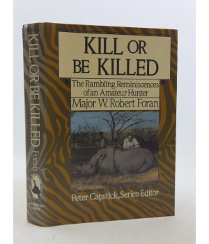 Kill or Be Killed: The Rambling Reminiscences of an Amateur Hunter