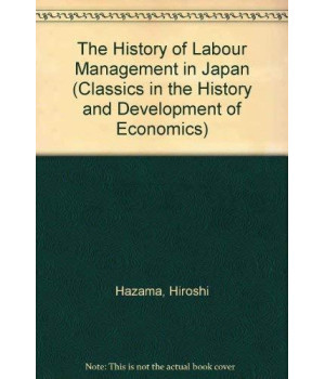 The History of Labour Management in Japan (Classics in the History and Development of Economics)