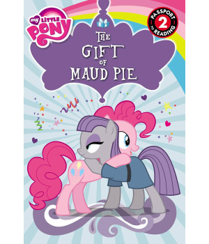My Little Pony: The Gift of Maud Pie: Level 2 (Passport to Reading Level 2)
