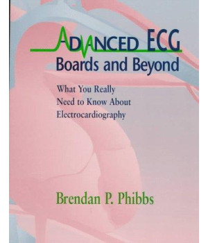Advanced ECG: Boards and Beyond - What You Really Need to Know About Electrocardiography