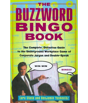 The Buzzword Bingo Book: The Complete, Definitive Guide to the Underground Workplace Game of Corporate Jargon and Doublespeak
