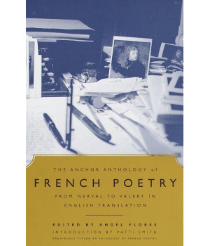 The Anchor Anthology of French Poetry: From Nerval to Valery in English Translation