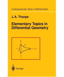 Elementary Topics in Differential Geometry (Undergraduate Texts in Mathematics)