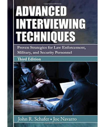 Advanced Interviewing Techniques: Proven Strategies for Law Enforcement, Military, and Security Personnel