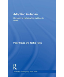 Adoption in Japan: Comparing Policies for Children in Need (Routledge Contemporary Japan Series)