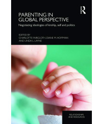 Parenting in Global Perspective: Negotiating Ideologies of Kinship, Self and Politics (Relationships and Resources)