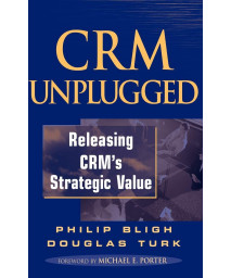 CRM Unplugged: Releasing CRM's Strategic Value