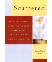 Scattered: How A.D.D. Originates and What You Can Do