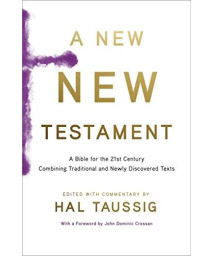 A New New Testament: A Bible for the 21st Century Combining Traditional and Newly Discovered Texts