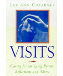 Visits: Caring for an Aging Parent: Reflections and Advice