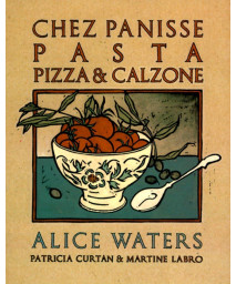 Chez Panisse Pasta, Pizza, & Calzone: A Cookbook (Chez Panisse Cookbook Library)