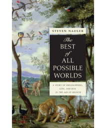 The Best of All Possible Worlds: A Story of Philosophers, God, and Evil in the Age of Reason