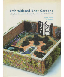 Embroidered Knot Gardens: Using Three-Dimensional Stumpwork, Canvas Work & Ribbonwork