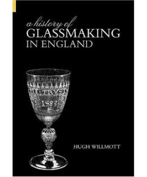 A History of Glassmaking in England