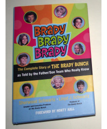 Brady, Brady, Brady: The Complete Story of The Brady Bunch as Told by the Father/Son Team who Really Know