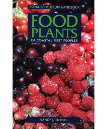 Food Plants of Coastal First Peoples (Royal BC Museum Handbook)