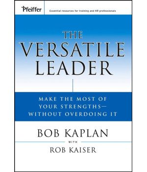 The Versatile Leader: Make the Most of Your Strengths Without Overdoing It (J-B US non-Franchise Leadership)