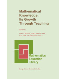 Mathematical Knowledge: Its Growth Through Teaching (Mathematics Education Library, 10)