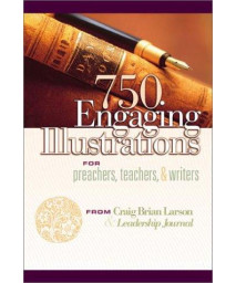 750 Engaging Illustrations for Preachers, Teachers, and Writers