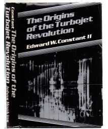 The Origins of Turbojet Revolution (Johns Hopkins Studies in the History of Technology)