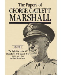 The Papers of George Catlett Marshall: The Right Man for the Job, December 7, 1941-May 31, 1943 (Volume 3)
