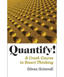 Quantify!: A Crash Course in Smart Thinking