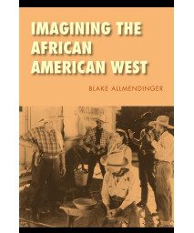 Imagining the African American West (Race and Ethnicity in the American West)