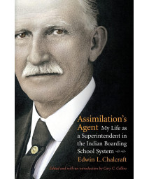 Assimilation's Agent: My Life as a Superintendent in the Indian Boarding School System