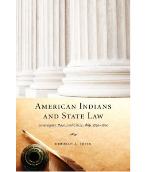 American Indians and State Law: Sovereignty, Race, and Citizenship, 1790-1880