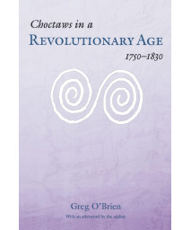Choctaws in a Revolutionary Age, 1750-1830 (Indians of the Southeast)