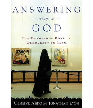 Answering Only to God: Faith and Freedom in Twenty-First-Century Iran
