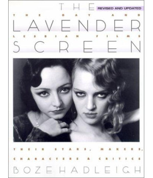 The Lavender Screen: The Gay and Lesbian Films--Their Stars, Makers, Characters, and Critics