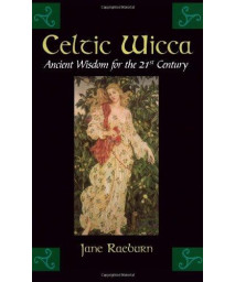 Celtic Wicca: Ancient Wisdom for the 21st Century