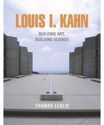 Louis I. Kahn: Building Art and Building Science
